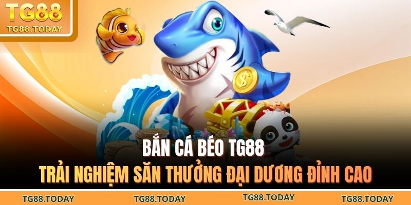 bắn cá béo